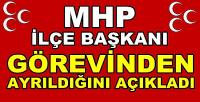 MHP İlçe Başkanı Görevinden Ayrıldığını Açıkladı          