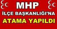 MHP İlçe Başkanlığı'na Yeni Atama Yapıldı