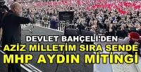 Bahçeli'den Aziz Milletim Sıra Sende MHP Aydın Mitingi   