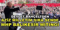 Bahçeli'den Aziz Milletim Sıra Sende MHP Balıkesir Mitingi     