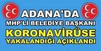 MHP'li Belediye Başkanı Koronavirüse Yakalandı        