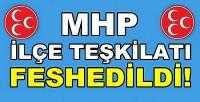 MHP Genel Merkezi İlçe Teşkilatını Feshetti   