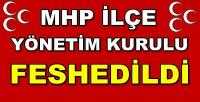 MHP İlçe Yönetim Kurulu Feshedildi