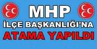 MHP İlçe Başkanlığına Yeni Atama Yapıldı   