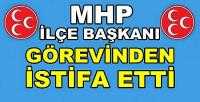 MHP İlçe Başkanı Görevinden İstifa Ettiğini Açıkladı 