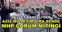 Bahçeli'den Aziz Milletim Sıra Sende MHP Çorum Mitingi   