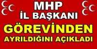 MHP İl Başkanı Görevinden Ayrıldığını Açıkladı   