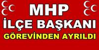 MHP İlçe Başkanı Görevinden Ayrıldığını Açıkladı       