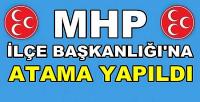 MHP İlçe Başkanlığına Yeni Atama Yapıldığı Açıklandı     