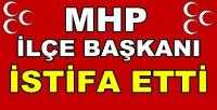 MHP İlçe Başkanı Görevinden Ayrıldığını Açıkladı 