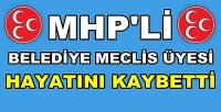 MHP'li Belediye Meclis Üyesi Hayatını Kaybetti  