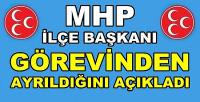 MHP İlçe Başkanı Görevinden Ayrıldığını Açıkladı 