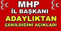 MHP İl Başkanı Adaylıktan Çekildiğini Açıkladı  