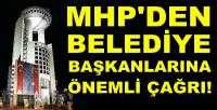 MHP'den Belediye Başkanlarına Önemli Çağrı 