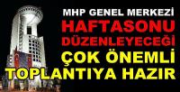 MHP Haftasonu Düzenleyeceği Önemli Toplantıya Hazır   