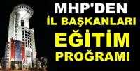 MHP'den İl Başkanlarına Yönelik Eğitim Proğramı    
