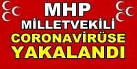 MHP Milletvekili Coronavirüse Yakalandığını Açıkladı 