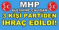 MHP Aleyhine Çalışan Üç Kişi Partiden İhraç Edildi  