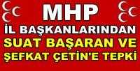 MHP İl Başkanlarından Şefkat Çetin'e Sert Tepki   