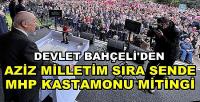 Bahçeli'den Aziz Milletim Sıra Sende Kastamonu Mitingi     