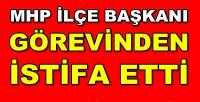 MHP İlçe Başkanı Görevinden Ayrıldığını Açıkladı