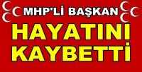 MHP'li Başkan Hayatını Kaybetti 