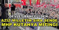 Bahçeli'den Aziz Milletim Sıra Sende Kütahya Mitingi  