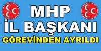 MHP İl Başkanı Görevinden Ayrıldığını Açıkladı  