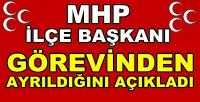 MHP İlçe Başkanı Görevinden Ayrıldığını Açıkladı