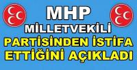MHP Milletvekili Partisinden İstifa Ettiğini Açıkladı 