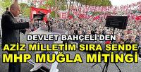 Bahçeli'den Aziz Milletim Sıra Sende MHP Muğla Mitingi 