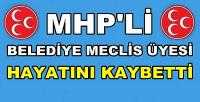 MHP'li Belediye Meclis Üyesi Hayatını Kaybetti 