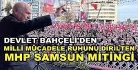 Bahçeli'den Milli Mücadele Ruhunu Dirilten Samsun Mitingi  