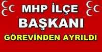 MHP İlçe Başkanı Görevinden Ayrıldığını Açıkladı