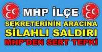 MHP İlçe Sekreterinin Aracına Silahlı Saldırı        