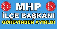 MHP İlçe Başkanı Görevinden Ayrıldığını Açıkladı 