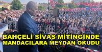 Bahçeli Muhaliflerin Alayına Sivas'ta Meydan Okudu  