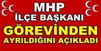 MHP İlçe Başkanı Görevinden Ayrıldığını Duyurdu