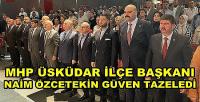MHP Üsküdar İlçe Başkanı Naim Özcetekin Güven Tazeledi  