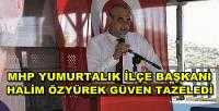 MHP Yumurtalık İlçe Başkanı Halim Özyürek Güven Tazeledi     