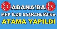 Adana'da MHP İlçe Başkanlığı'na Atama Yapıldı  
