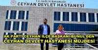 Ak Parti'li Bünül'den Ceyhan Devlet Hastanesi Müjdesi  