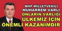 MHP'li Varlı: Onlar Ülkemiz İçin Önemli Kazanımdır   