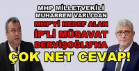 MHP'li Varlı'dan İP'li Müsavat Dervişoğlu'na Net Cevap  