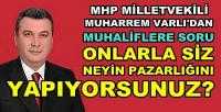 MHP'li Varlı: Onlarla Neyin Pazarlığını Yapıyorsunuz? 