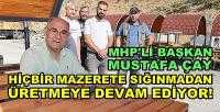 MHP'li Başkan Çay Mazerete Sığınmadan Üretiyor      