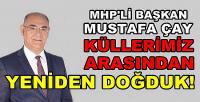 MHP'li Başkan Çay: Küllerimiz Arasından Yeniden Doğduk  