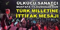 Ülkücü Sanatçı Mustafa Yıldızdoğan'dan İttifak Mesajı  