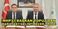 MHP'li Başkan Topuz'dan Karataş'ı Geliştirecek Bir Proje  