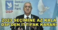 DSP 2023 Seçimi Öncesinde İttifak Kararını Açıkladı   